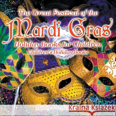 The Great Festival of the Mardi Gras - Holiday Books for Children Children's Holiday Books Baby Professor   9781541910522 Baby Professor