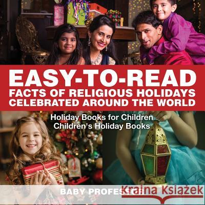 Easy-to-Read Facts of Religious Holidays Celebrated Around the World - Holiday Books for Children Children's Holiday Books Baby Professor 9781541910539 Baby Professor