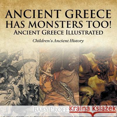 Ancient Greece Has Monsters Too! Ancient Greece Illustrated Children's Ancient History Baby Professor   9781541911178 Baby Professor