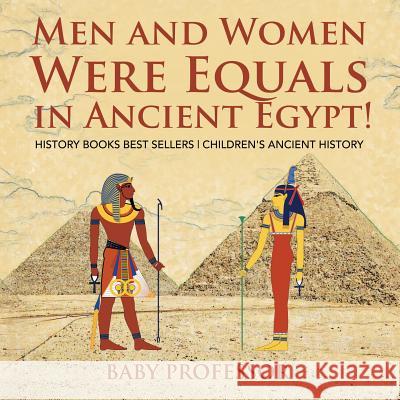 Men and Women Were Equals in Ancient Egypt! History Books Best Sellers Children's Ancient History Baby Professor   9781541911574 Baby Professor