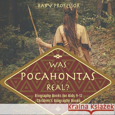 Was Pocahontas Real? Biography Books for Kids 9-12 Children's Biography Books Baby Professor 9781541912267