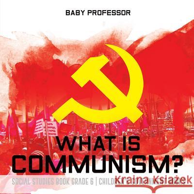 What is Communism? Social Studies Book Grade 6 Children's Government Books Baby Professor 9781541912618 Baby Professor