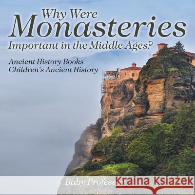 Why Were Monasteries Important in the Middle Ages? Ancient History Books Children's Ancient History Baby Professor   9781541913165 Baby Professor