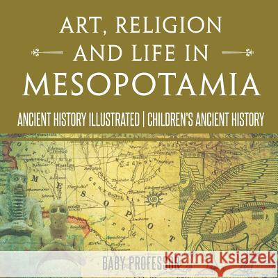 Religion and Life in Mesopotamia - Ancient History Illustrated Ch Art Baby Professor 9781541914599 Baby Professor