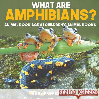 What are Amphibians? Animal Book Age 8 Children's Animal Books Baby Professor 9781541914759 Baby Professor