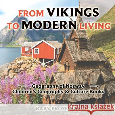 From Vikings to Modern Living: Geography of Norway Children's Geography & Culture Books Baby Professor 9781541914933 Baby Professor