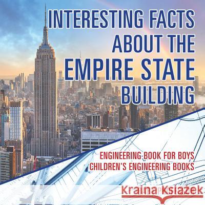 Interesting Facts about the Empire State Building - Engineering Book for Boys Children's Engineering Books Baby Professor 9781541915473 Baby Professor