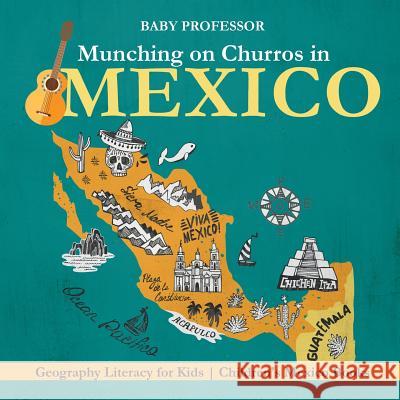 Munching on Churros in Mexico - Geography Literacy for Kids Children's Mexico Books Baby Professor 9781541915930 Baby Professor