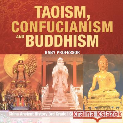 Taoism, Confucianism and Buddhism - China Ancient History 3rd Grade Children's Ancient History Baby Professor 9781541916050 Baby Professor