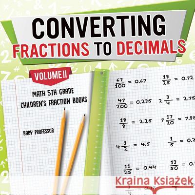 Converting Fractions to Decimals Volume II - Math 5th Grade Children's Fraction Books Baby Professor 9781541925496 Baby Professor