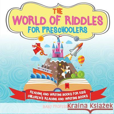 The World of Riddles for Preschoolers - Reading and Writing Books for Kids Children's Reading and Writing Books Baby Professor 9781541925687 Baby Professor