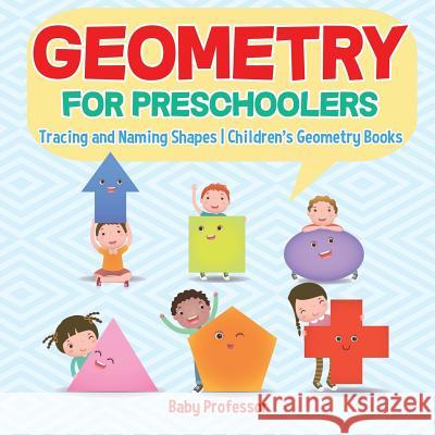 Geometry for Preschoolers: Tracing and Naming Shapes Children's Geometry Books Baby Professor 9781541925816 Baby Professor