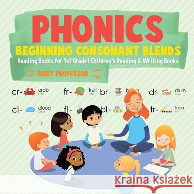 Phonics Beginning Consonant Blends: Reading Books for 1st Grade Children's Reading & Writing Books Baby Professor 9781541925977 Baby Professor