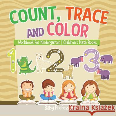 Count, Trace and Color - Workbook for Kindergarten Children's Math Books Baby Professor 9781541926066 Baby Professor