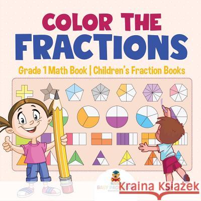 Color the Fractions - Grade 1 Math Book Children's Fraction Books Baby Professor 9781541926226 Baby Professor