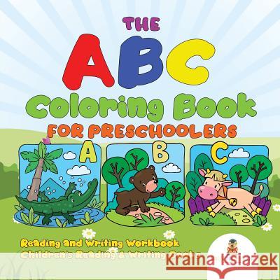 The ABC Coloring Book for Preschoolers - Reading and Writing Workbook Children's Reading & Writing Books Baby Professor 9781541927476