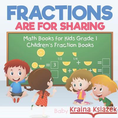 Fractions are for Sharing - Math Books for Kids Grade 1 Children's Fraction Books Baby Professor 9781541927971 Baby Professor