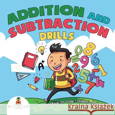 Addition and Subtraction Drills - Math Book 1st Grade Children's Math Books Baby Professor 9781541928527 Baby Professor