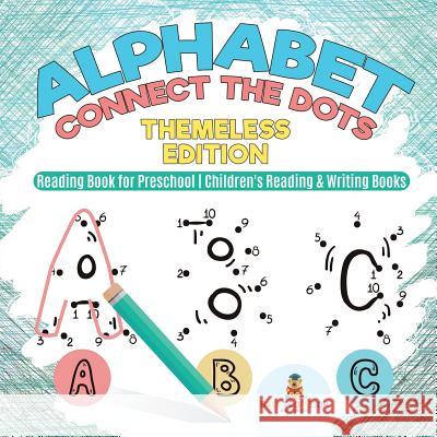 Alphabet Connect the Dots: Themeless Edition - Reading Book for Preschool Children's Reading & Writing Books Baby Professor 9781541929241 Baby Professor