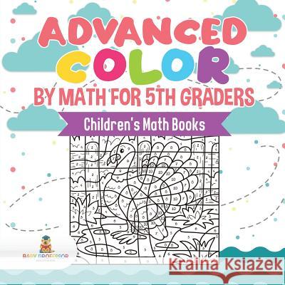 Advanced Color by Math for 5th Graders Children's Math Books Baby Professor 9781541930445