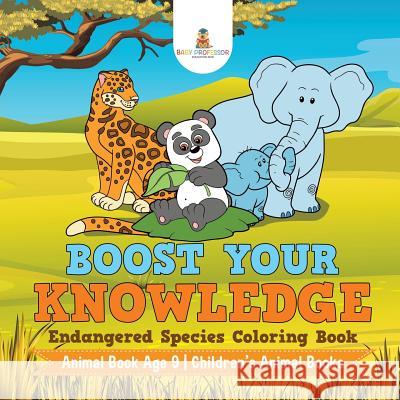 Boost Your Knowledge: Endangered Species Coloring Book - Animal Book Age 9 Children's Animal Books Baby Professor 9781541930834 Baby Professor