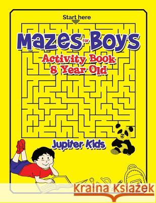 Mazes for Boys: Activity Book 8 Year Old Jupiter Kids 9781541932524