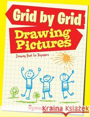 Drawing Pictures Grid by Grid: Drawing Book for Beginners Speedy Kids 9781541932562 Speedy Kids