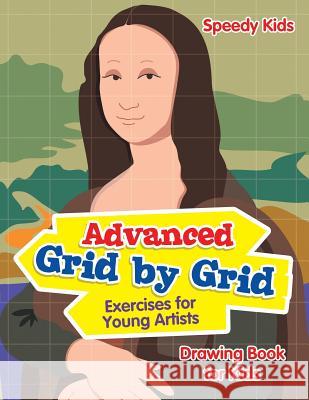 Advanced Grid by Grid Exercises for Young Artists: Drawing Book for Kids Speedy Kids   9781541932579 Speedy Kids