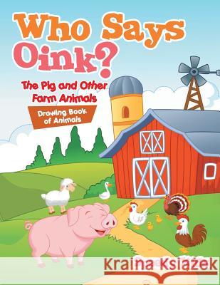 Who Says Oink? The Pig and Other Farm Animals: Drawing Book of Animals Speedy Kids 9781541932616 Speedy Kids