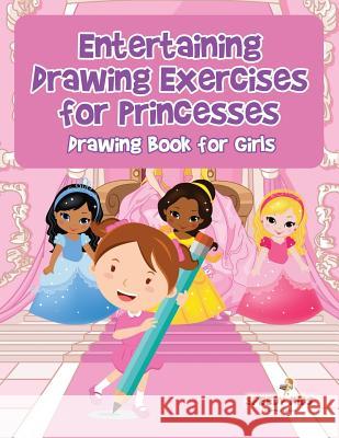 Entertaining Drawing Exercises for Princesses: Drawing Book for Girls Speedy Kids 9781541932661 Speedy Kids