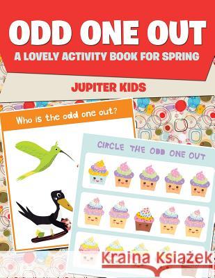 Odd One Out: A Lovely Activity Book for Spring Jupiter Kids 9781541932999 Jupiter Kids