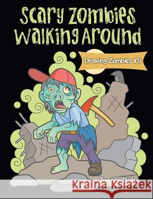 Scary Zombies Walking Around: Drawing Zombies 101 Jupiter Kids 9781541933057 Jupiter Kids