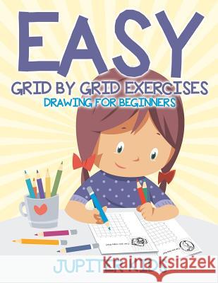 Easy Grid by Grid Exercises: Drawing for Beginners Jupiter Kids 9781541933064 Jupiter Kids