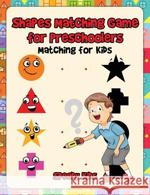 Shapes Matching Game for Preschoolers: Matching for Kids Speedy Kids 9781541933217 Speedy Kids