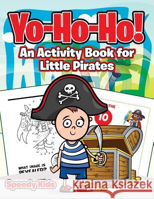 Yo-Ho-Ho! An Activity Book for Little Pirates Speedy Kids 9781541933293 Speedy Kids