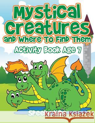 Mystical Creatures and Where To Find Them: Activity Book Age 7 Speedy Kids 9781541933316 Speedy Kids