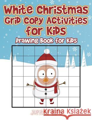 White Christmas Grid Copy Activities for Kids: Drawing Book for Kids Jupiter Kids 9781541933446 Jupiter Kids