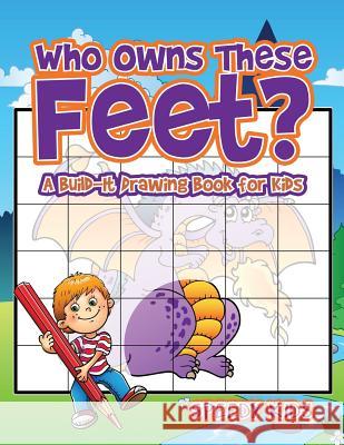 Who Owns These Feet? A Build-It Drawing Book for Kids Speedy Kids 9781541933491 Speedy Kids