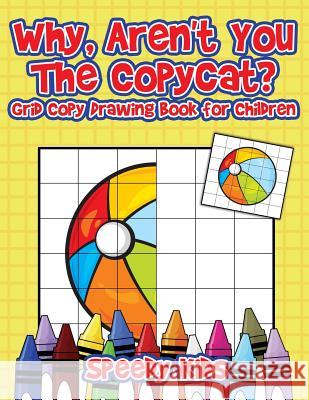 Why, Aren't You The Copycat? Grid Copy Drawing Book for Children Speedy Kids 9781541933514 Speedy Kids