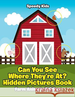 Can You See Where They're At? Hidden Pictures Book: Farm Animals Edition Speedy Kids 9781541933538 Speedy Kids