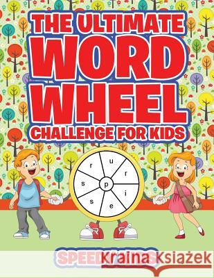 The Ultimate Word Wheel Challenge for Kids Speedy Kids 9781541933590 Speedy Kids