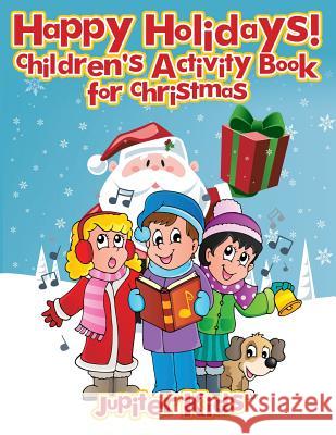 Happy Holidays!: Children's Activity Book for Christmas Jupiter Kids 9781541933682