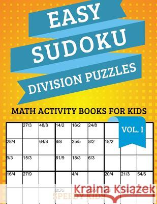 Easy Sudoku Division Puzzles Vol I: Math Activity Books for Kids Speedy Kids 9781541933910 Speedy Kids