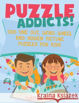Puzzle Addicts! Odd One Out, Word Wheel and Hidden Picture Puzzles for Kids Jupiter Kids 9781541934023 Jupiter Kids