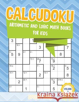 Calcudoku: Arithmetic and Logic Math Books for Kids - Volume 3 Speedy Kids 9781541934146 Speedy Kids