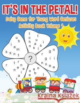 It's in the Petal! Daisy Game for Young Word Geniuses - Activity Book Volume 1 Speedy Kids 9781541934153 Speedy Kids