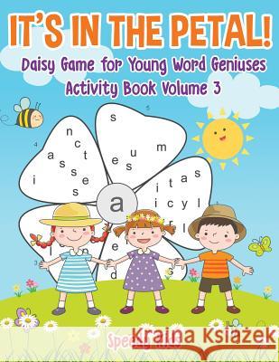 It's in the Petal! Daisy Game for Young Word Geniuses - Activity Book Volume 3 Speedy Kids 9781541934177 Speedy Kids