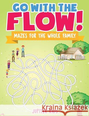 Go with the Flow! Mazes for the Whole Family Jupiter Kids 9781541934313