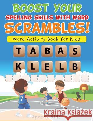 Boost Your Spelling Skills with Word Scrambles! Word Activity Book for Kids Speedy Kids 9781541934481 Speedy Kids
