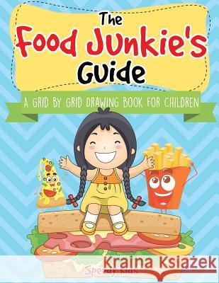 The Food Junkie's Guide: A Grid by Grid Drawing Book for Children Speedy Kids 9781541934498 Speedy Kids